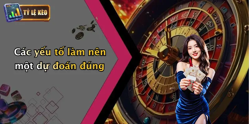 Các yếu tố làm nên một dự đoán đúng