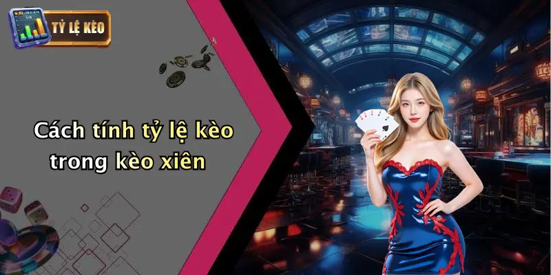 Kèo Xiên Là Gì? Lý Do Kèo Xiên Thu Hút Dân Cá Cược 1 Cách tính tỷ lệ kèo trong kèo xiên