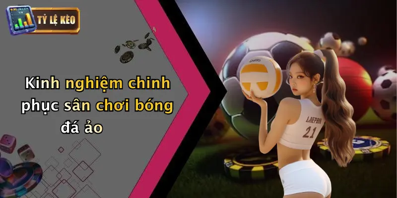 Bóng Đá Ảo Là Gì: Khám Phá Sân Chơi Thời Đại Số Và Tỷ Lệ Kèo 4 Kinh nghiệm chinh phục sân chơi bóng đá ảo