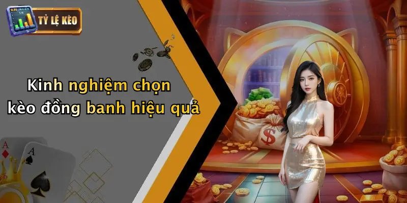 Kèo Đồng Banh: Kinh Nghiệm Soi Kèo Chuẩn Và Cách Nhận Diện 4 Kinh nghiệm chọn kèo đồng banh hiệu quả