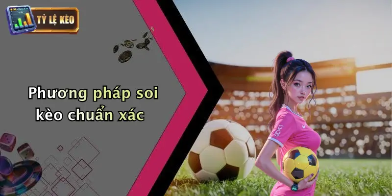 Phương pháp soi kèo chuẩn xác