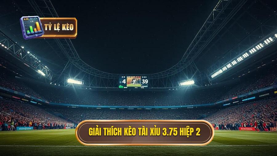 Kèo tài xỉu 3.75 hiệp 2: Phân tích chuyên sâu và chiến thuật thắng lớn 1 Giải thích kèo tài xỉu 3.75 hiệp 2